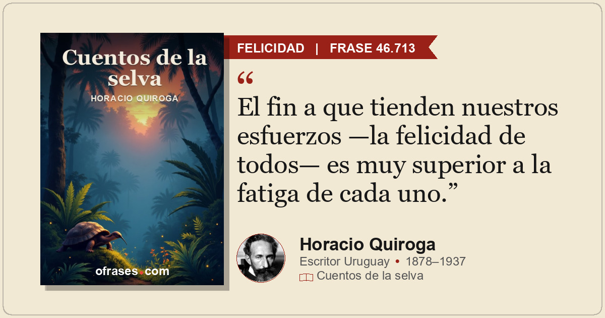 El fin a que tienden nuestros esfuerzos —la felicidad de todos— es muy superior...