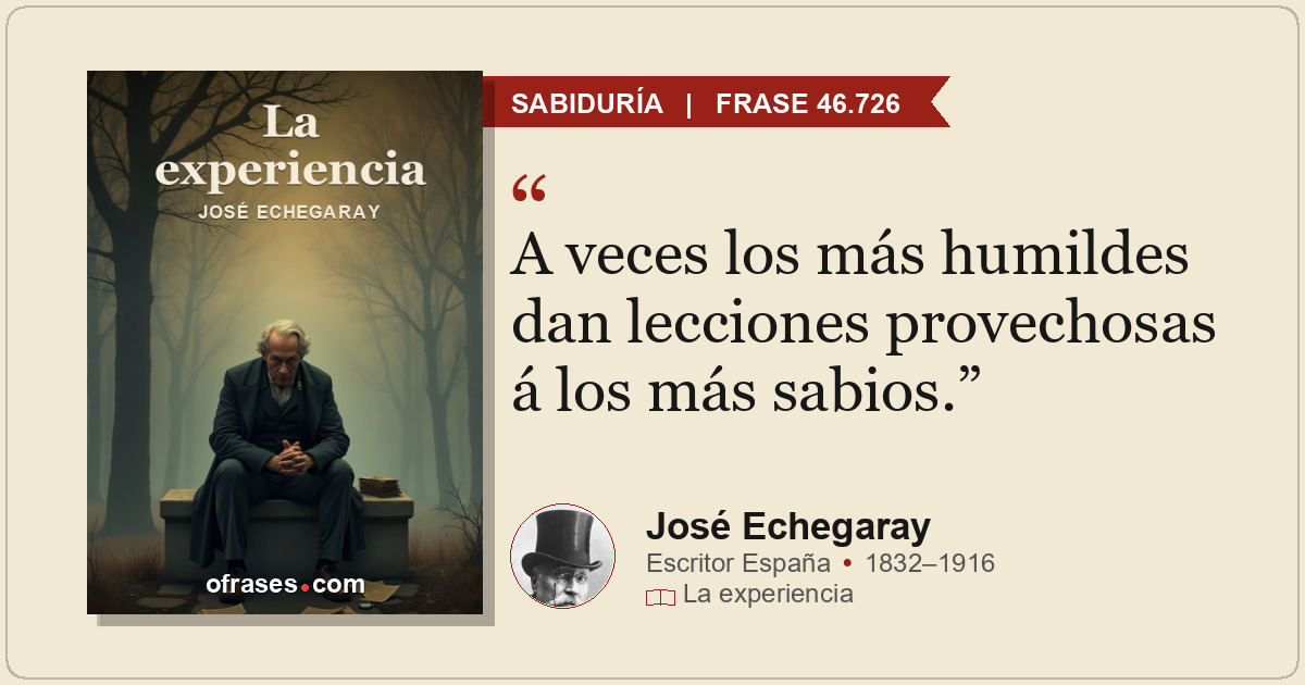 A veces los más humildes dan lecciones provechosas á los más sabios.