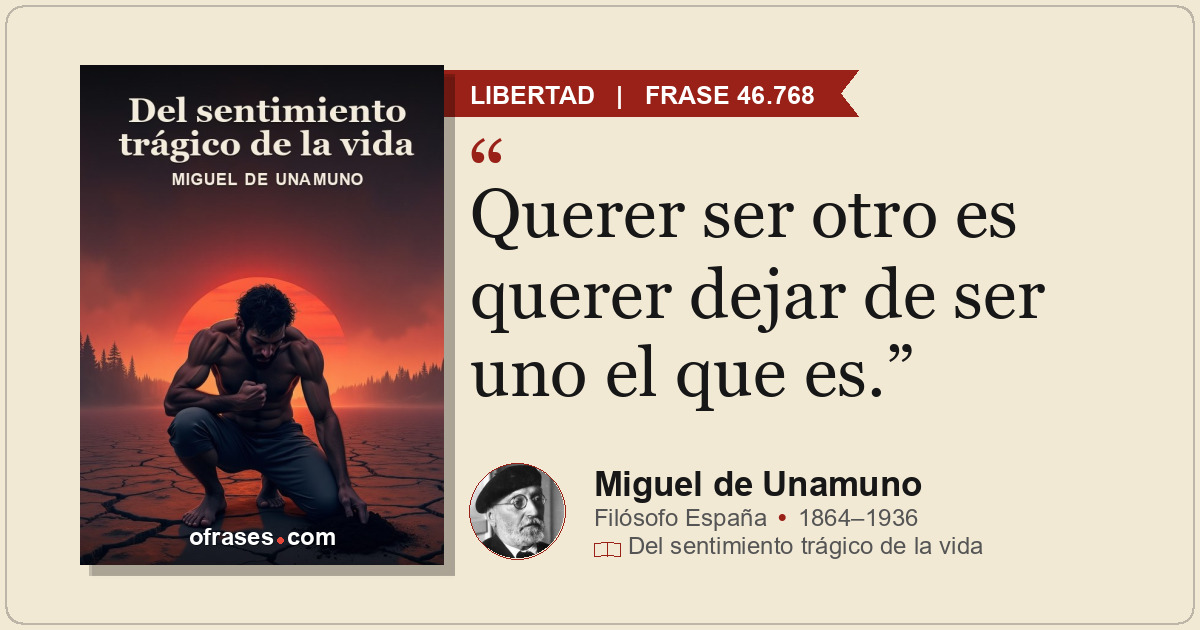 Querer ser otro es querer dejar de ser uno el que es.