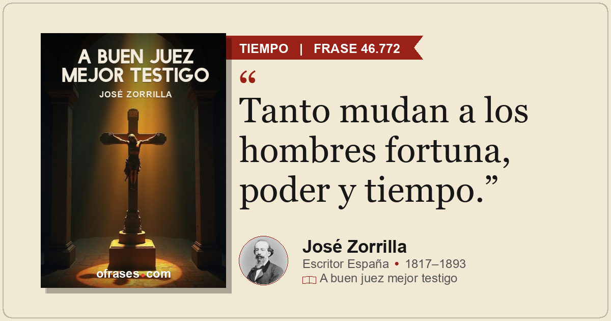 Tanto mudan a los hombres fortuna, poder y tiempo.