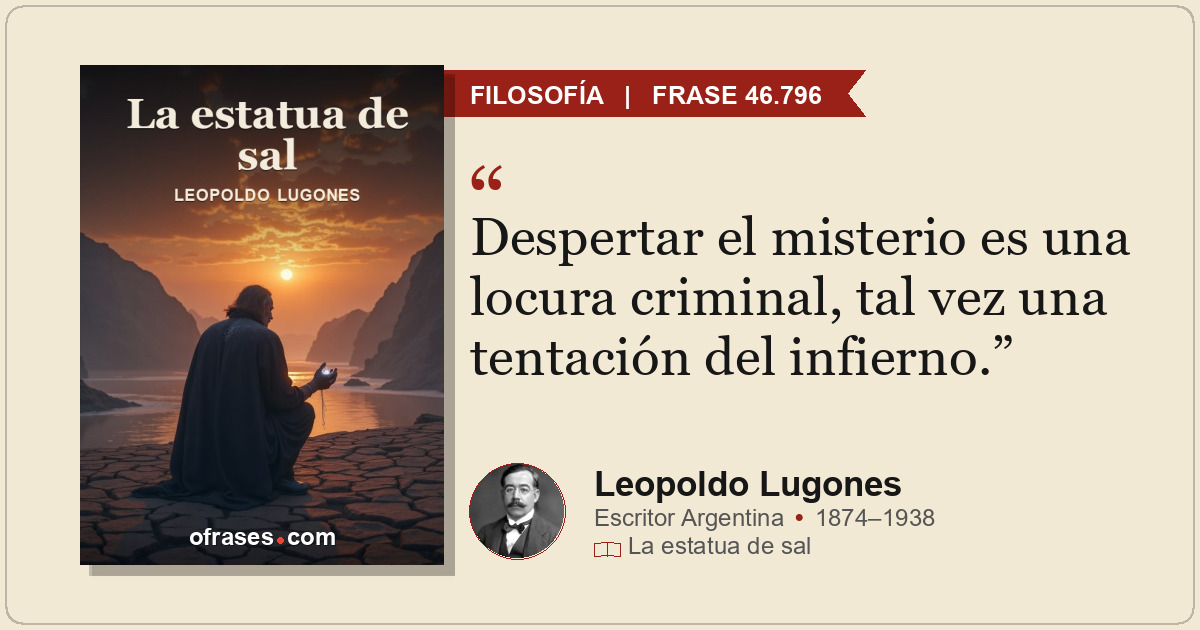 Despertar el misterio es una locura criminal, tal vez una tentación del infierno...