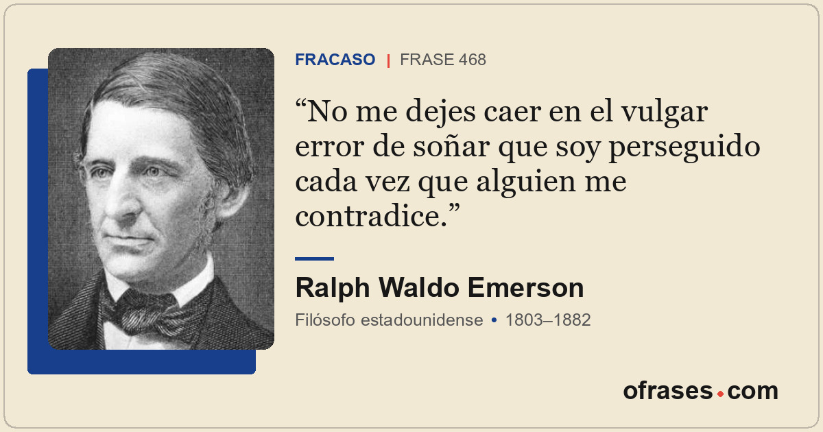 No me dejes caer en el vulgar error de soñar que soy perseguido cada vez que alg...