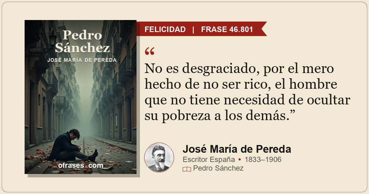 No es desgraciado, por el mero hecho de no ser rico, el hombre que no tiene nece...