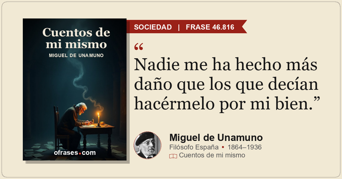 Nadie me ha hecho más daño que los que decían hacérmelo por mi bien.