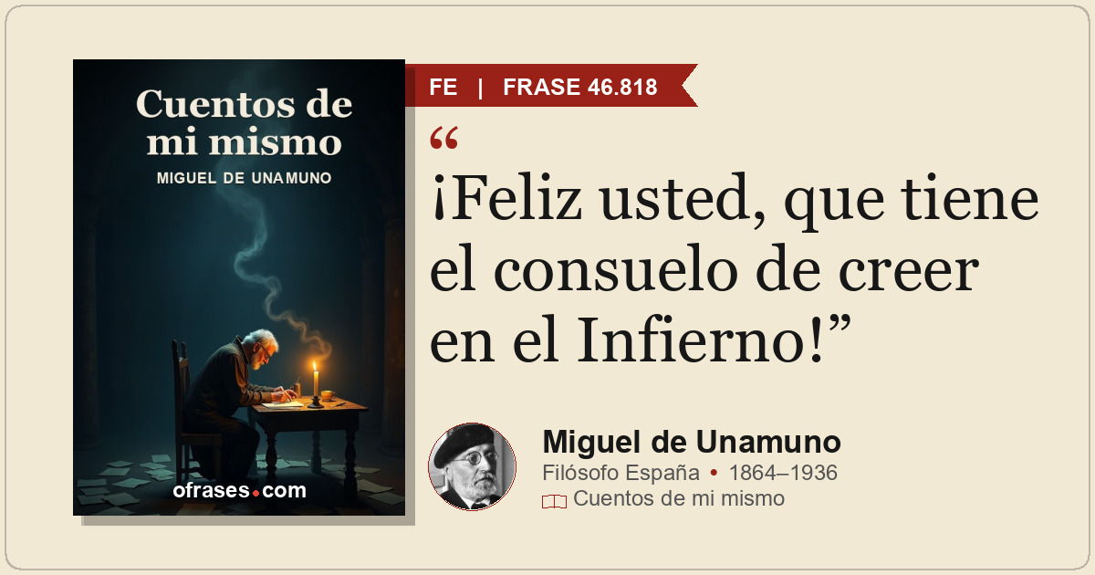 ¡Feliz usted, que tiene el consuelo de creer en el Infierno!
