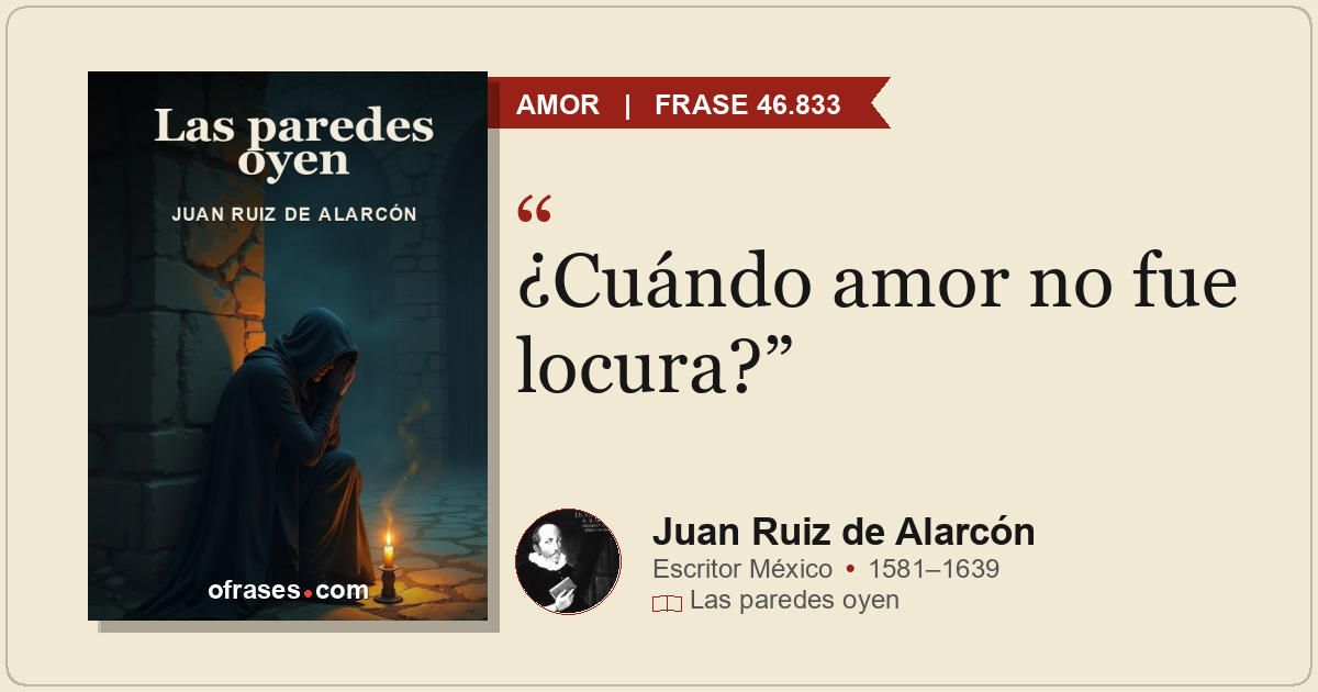 ¿Cuándo amor no fue locura?