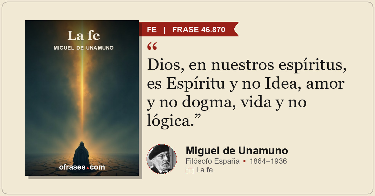 Dios, en nuestros espíritus, es Espíritu y no Idea, amor y no dogma, vida y no l...