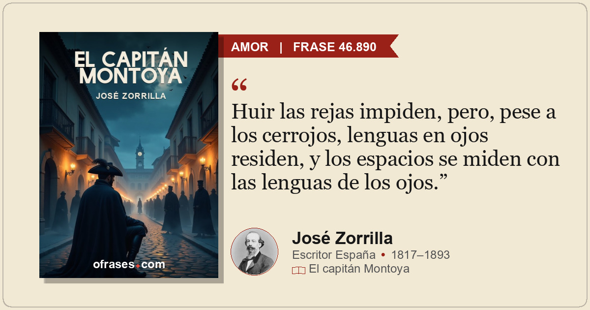 Huir las rejas impiden, pero, pese a los cerrojos, lenguas en ojos residen, y lo...