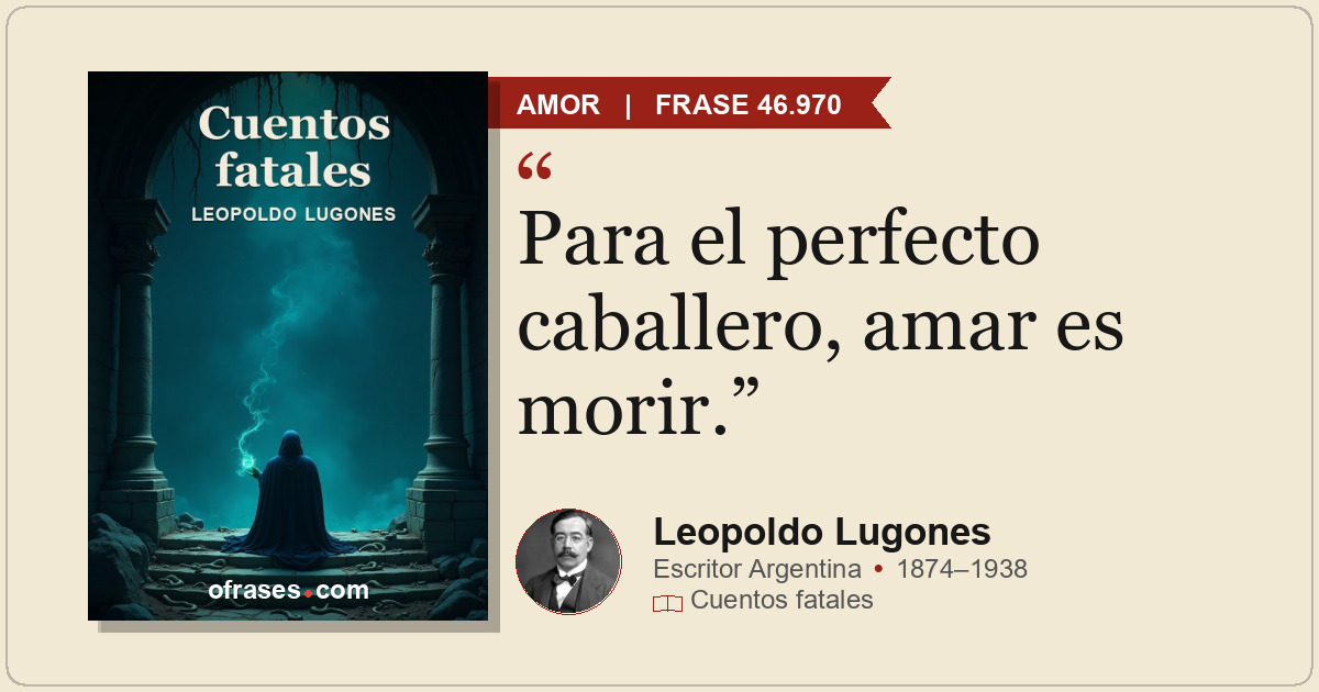 Para el perfecto caballero, amar es morir.