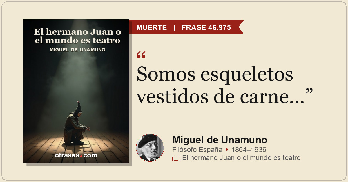 Somos esqueletos vestidos de carne…