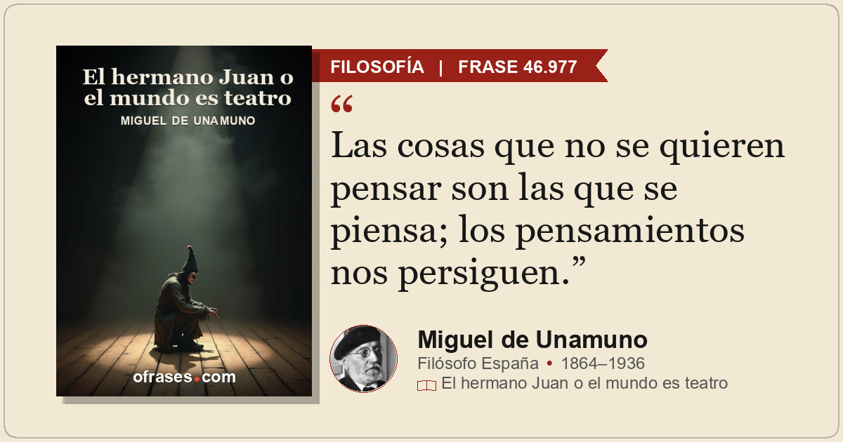 Las cosas que no se quieren pensar son las que se piensa; los pensamientos nos p...