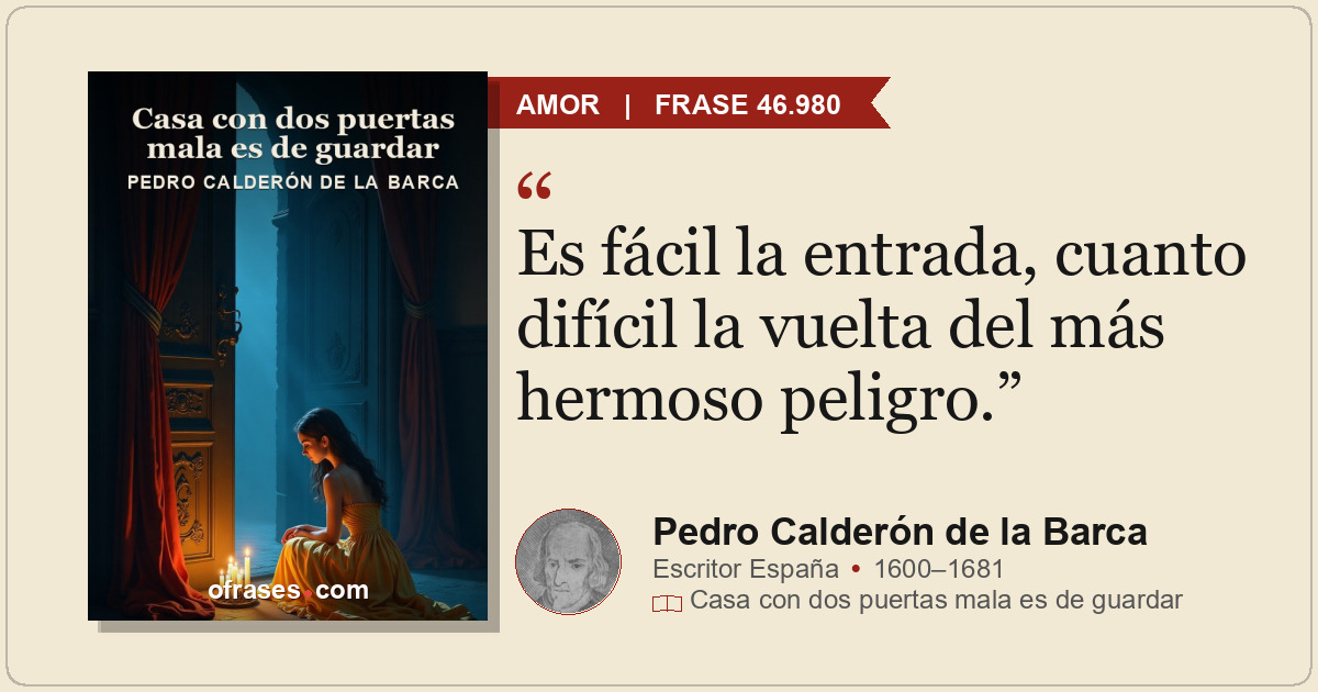 Es fácil la entrada, cuanto difícil la vuelta del más hermoso peligro.