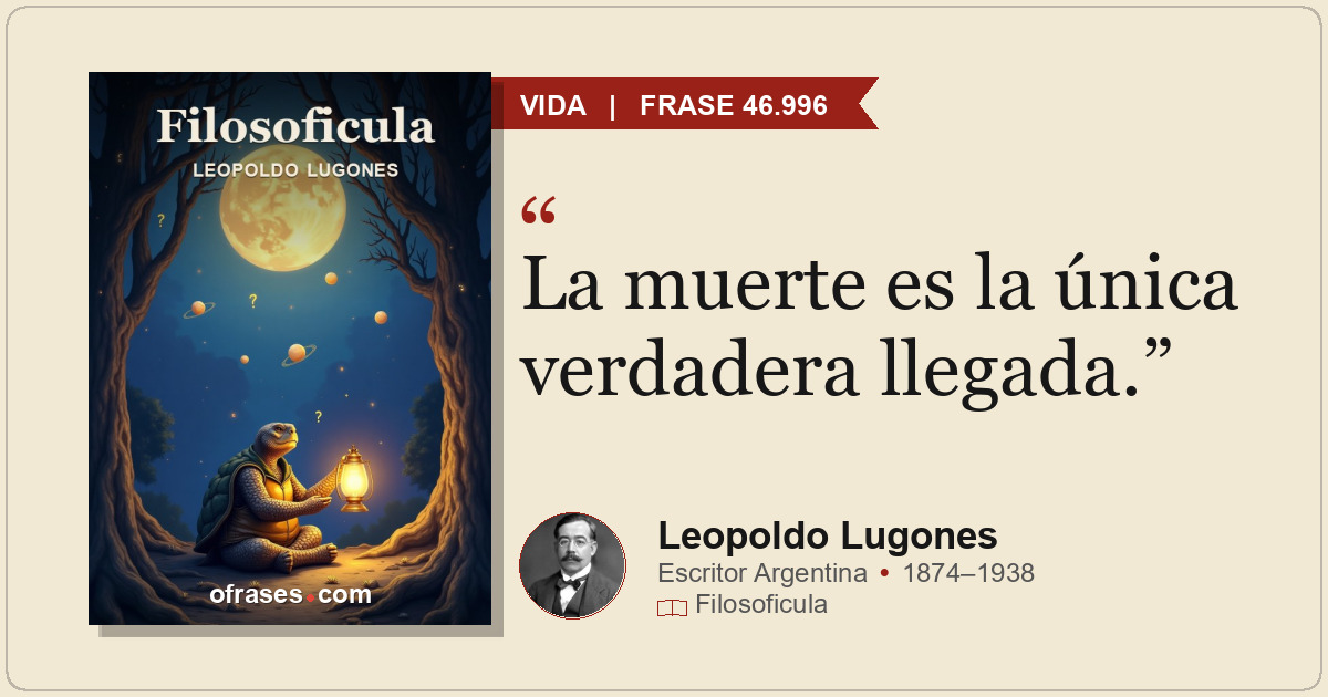 La muerte es la única verdadera llegada.