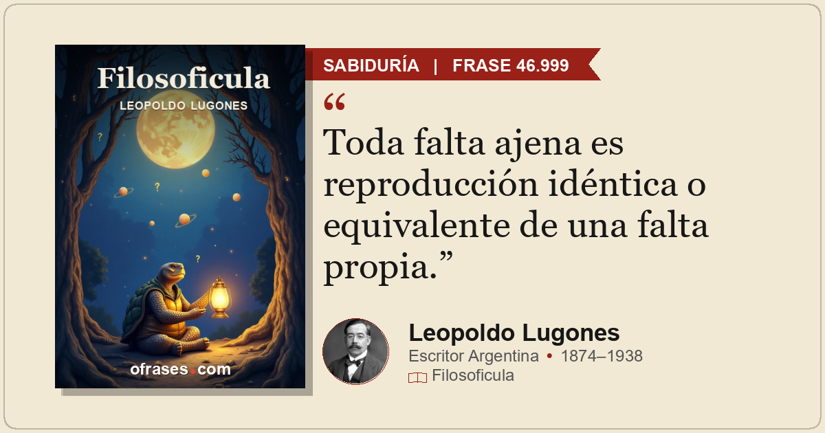 Toda falta ajena es reproducción idéntica o equivalente de una falta propia.