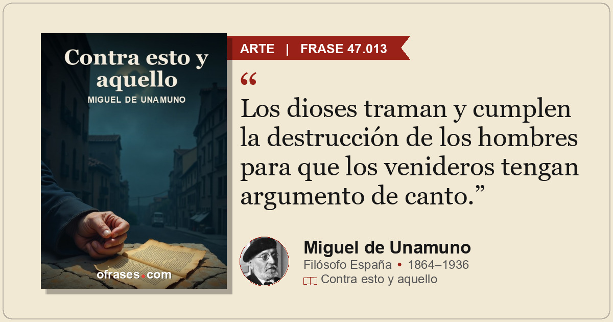 Los dioses traman y cumplen la destrucción de los hombres para que los venideros...