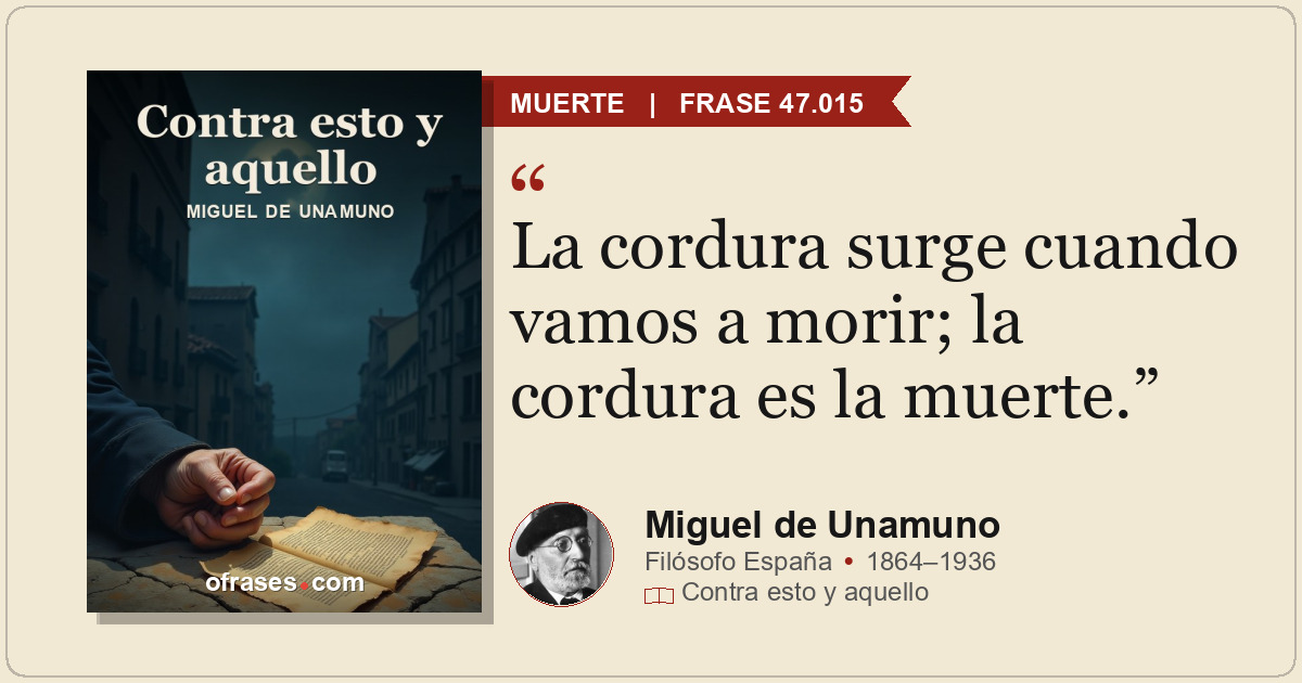 La cordura surge cuando vamos a morir; la cordura es la muerte.