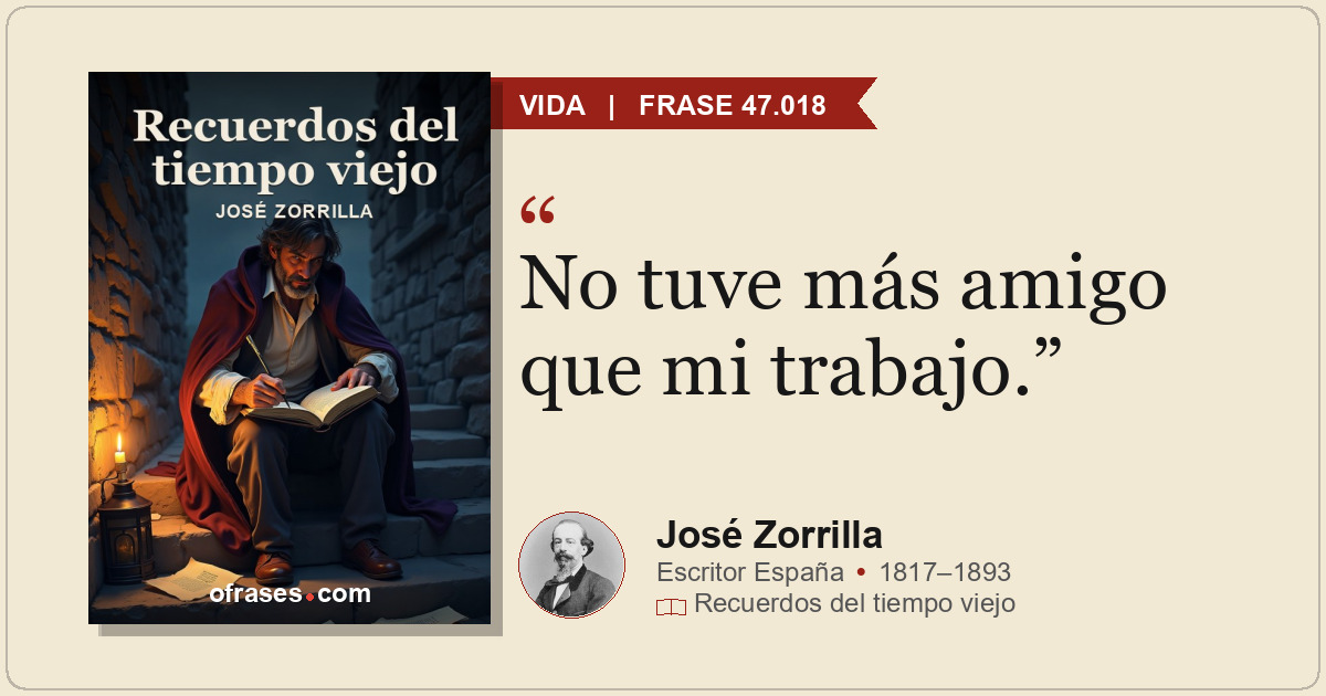 No tuve más amigo que mi trabajo.
