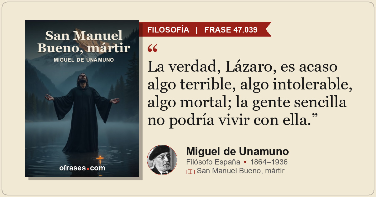 La verdad, Lázaro, es acaso algo terrible, algo intolerable, algo mortal; la gen...