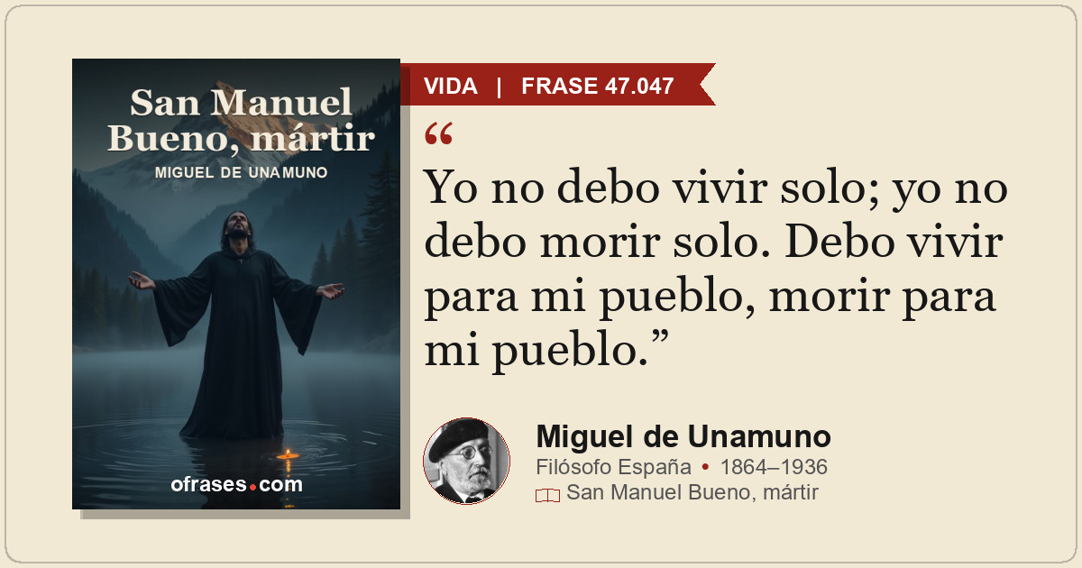 Yo no debo vivir solo; yo no debo morir solo. Debo vivir para mi pueblo, morir p...