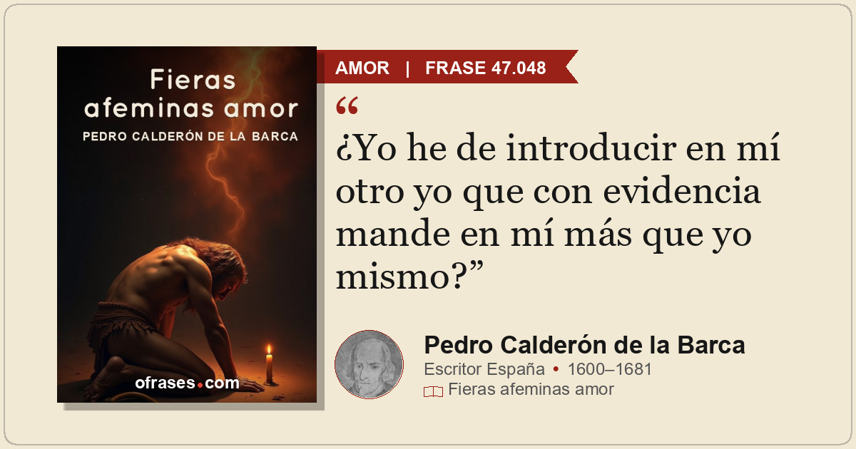 ¿Yo he de introducir en mí otro yo que con evidencia mande en mí más que yo mism...
