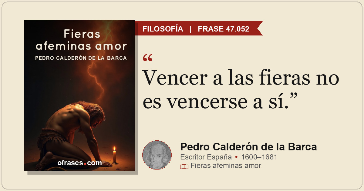 Vencer a las fieras no es vencerse a sí.