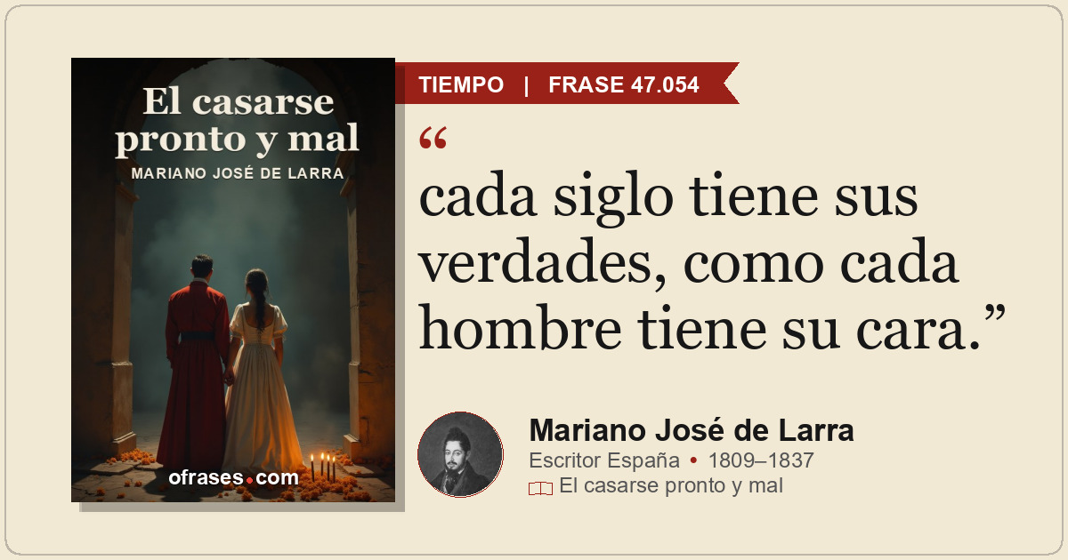 cada siglo tiene sus verdades, como cada hombre tiene su cara.