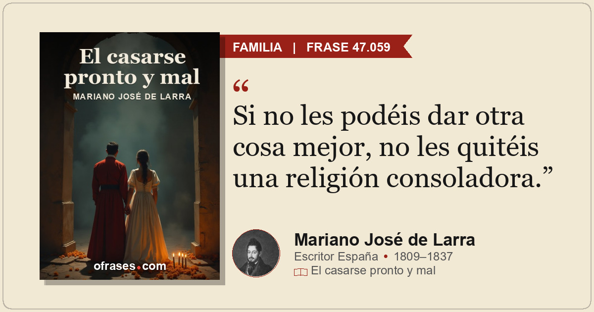 Si no les podéis dar otra cosa mejor, no les quitéis una religión consoladora.