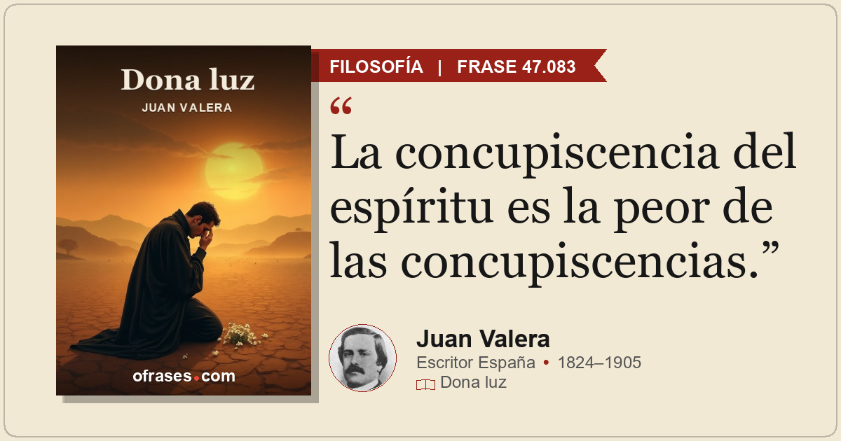 La concupiscencia del espíritu es la peor de las concupiscencias.