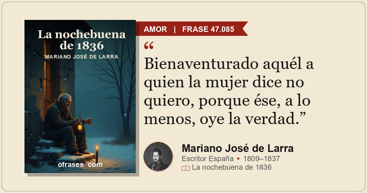 Bienaventurado aquél a quien la mujer dice no quiero, porque ése, a lo menos, oy...