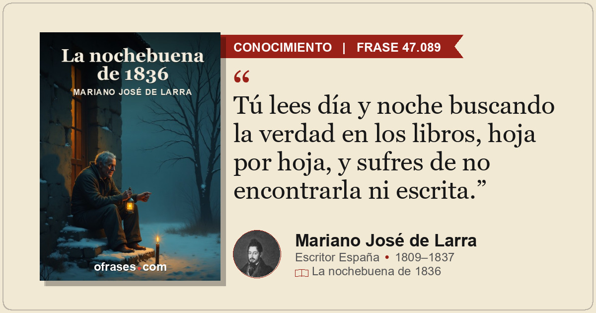 Tú lees día y noche buscando la verdad en los libros, hoja por hoja, y sufres de...