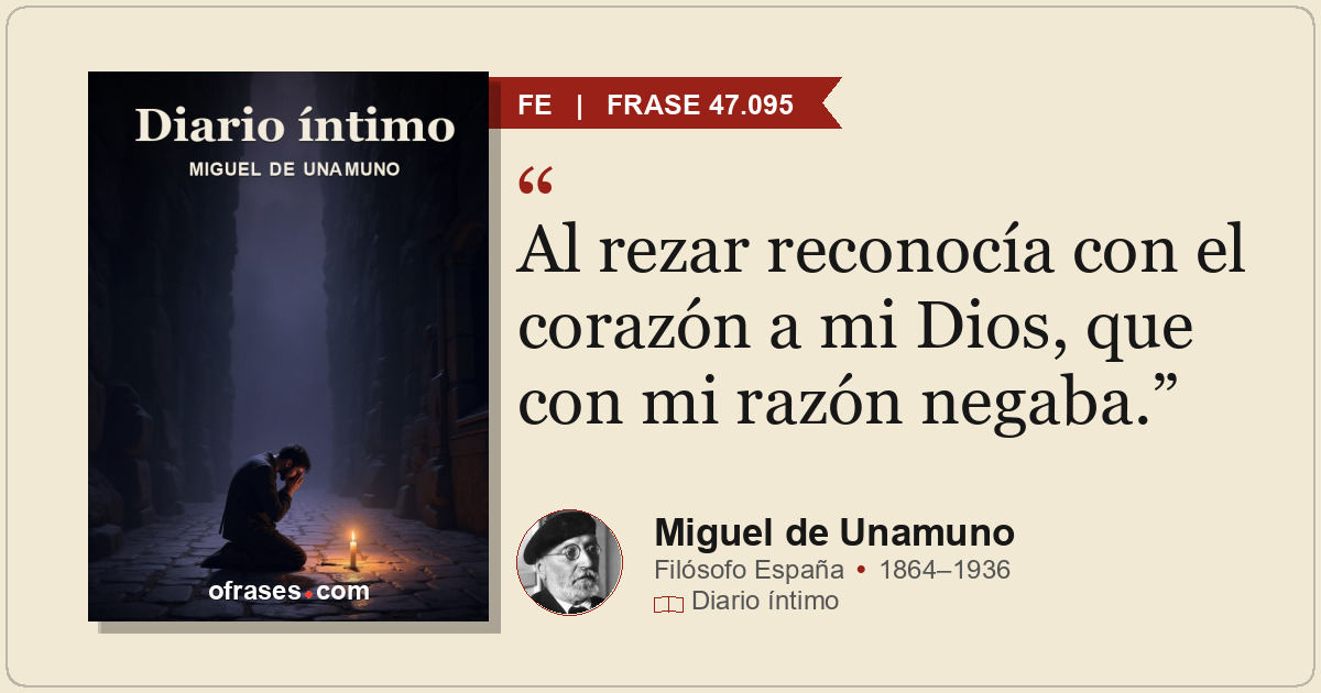 Al rezar reconocía con el corazón a mi Dios, que con mi razón negaba.