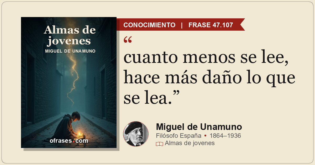 cuanto menos se lee, hace más daño lo que se lea.