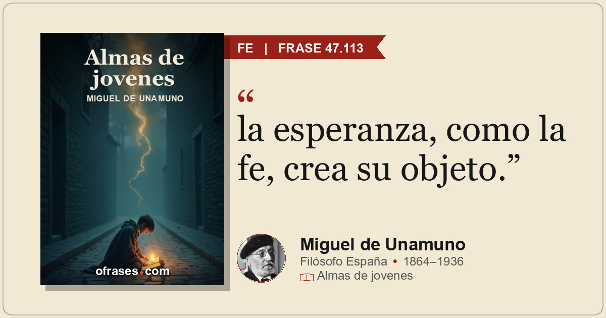 la esperanza, como la fe, crea su objeto.