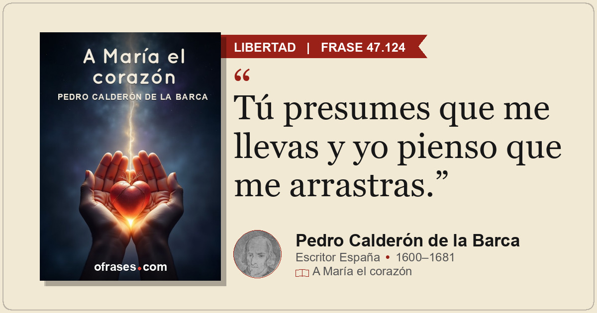 Tú presumes que me llevas y yo pienso que me arrastras.