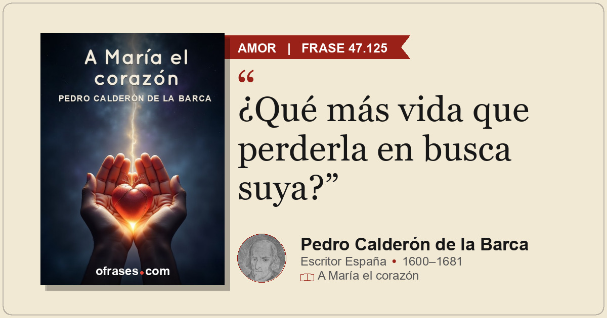 ¿Qué más vida que perderla en busca suya?