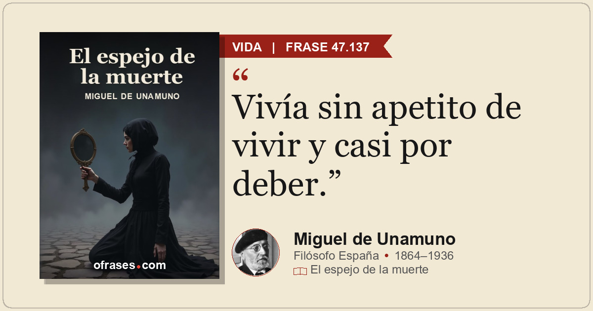 Vivía sin apetito de vivir y casi por deber.