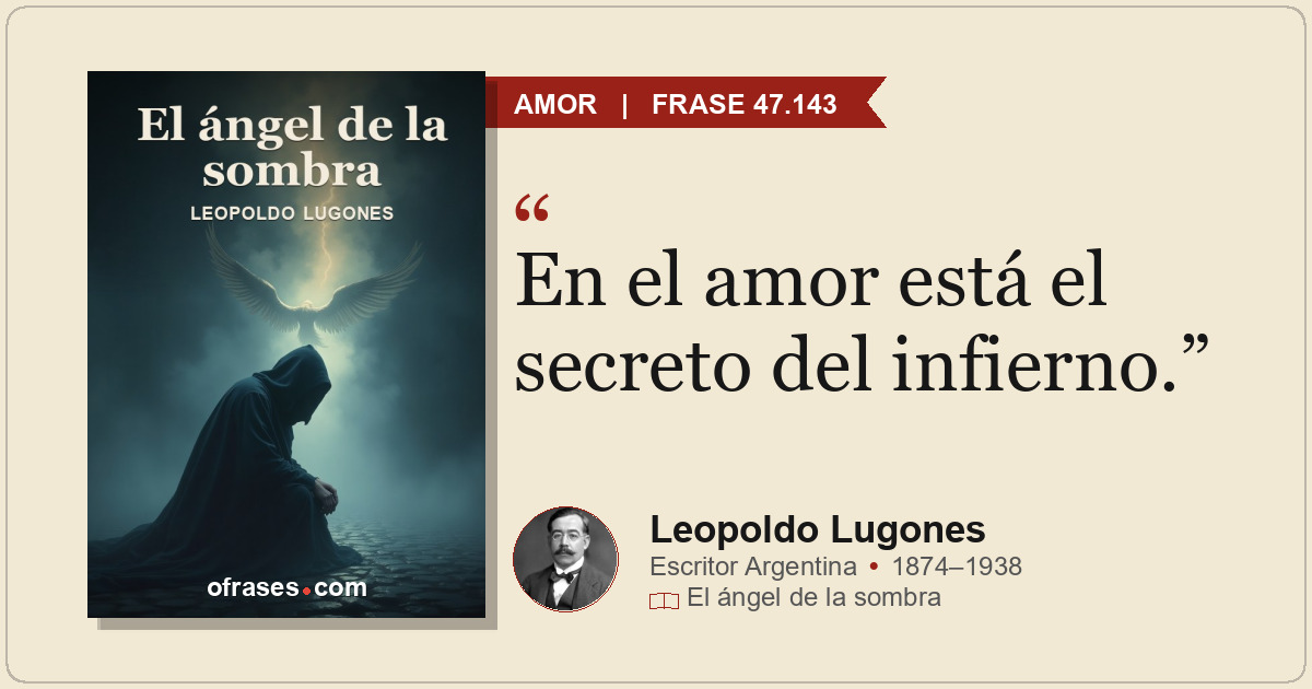En el amor está el secreto del infierno.