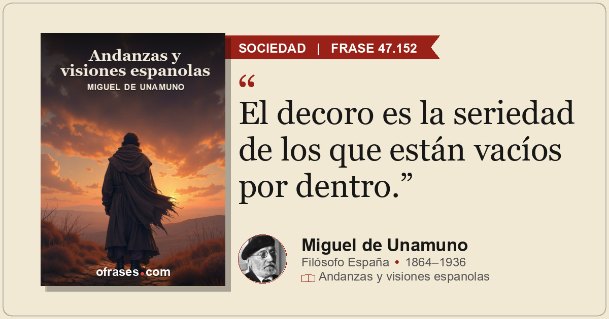 El decoro es la seriedad de los que están vacíos por dentro.
