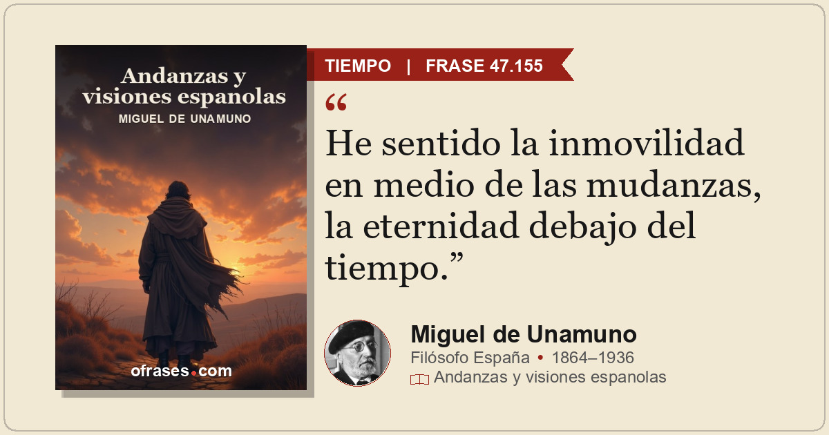 He sentido la inmovilidad en medio de las mudanzas, la eternidad debajo del tiem...