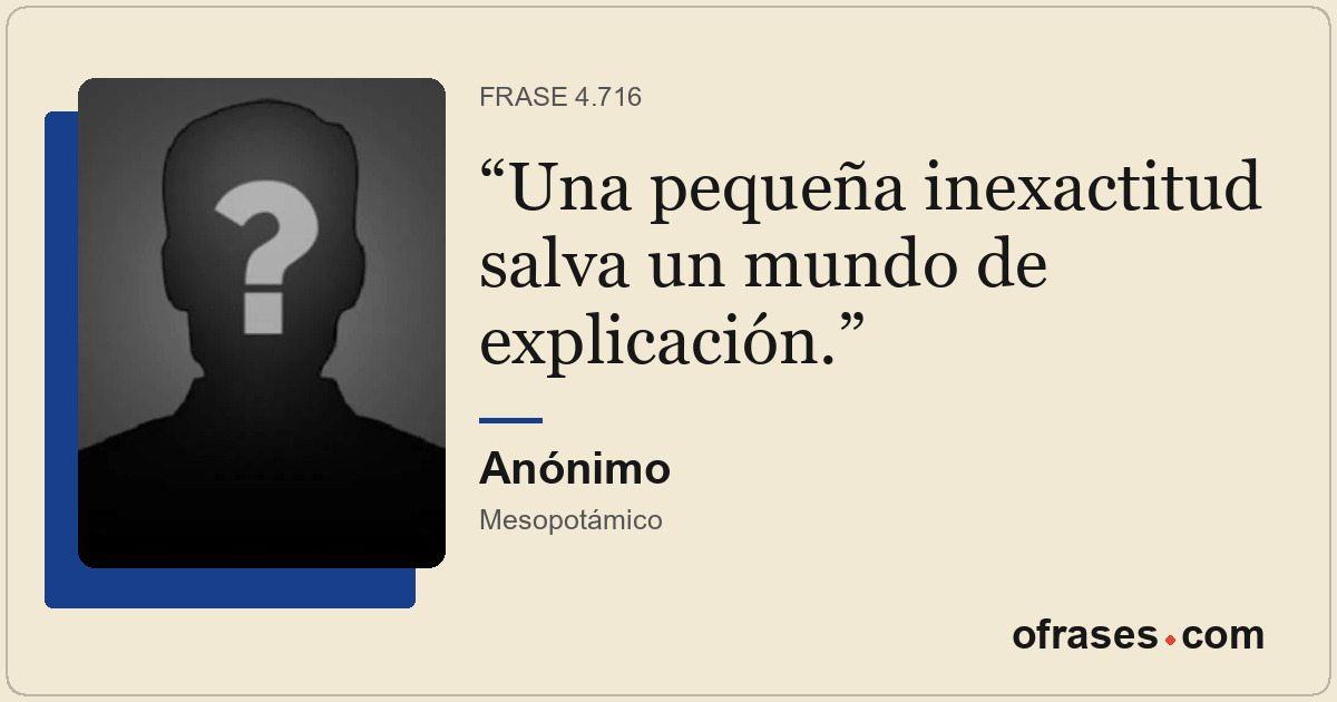 Una pequeña inexactitud salva un mundo de explicación.