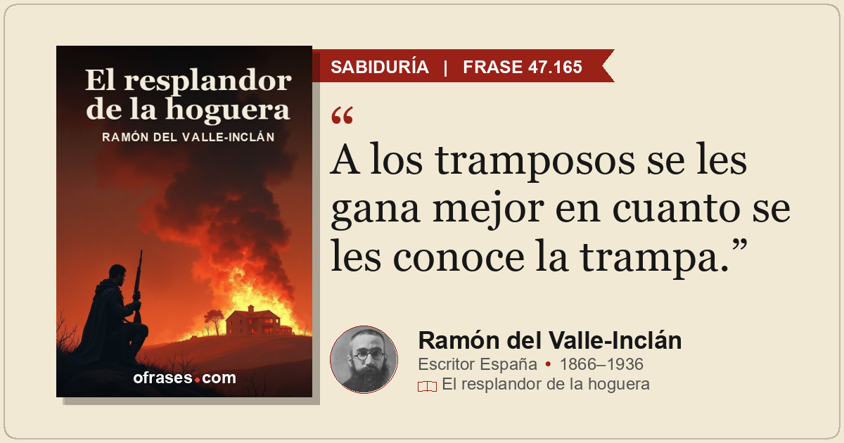 A los tramposos se les gana mejor en cuanto se les conoce la trampa.