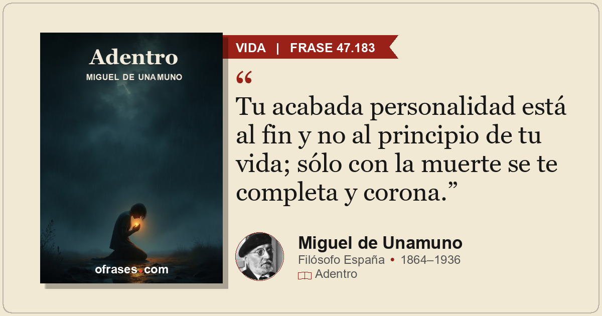 Tu acabada personalidad está al fin y no al principio de tu vida; sólo con la mu...