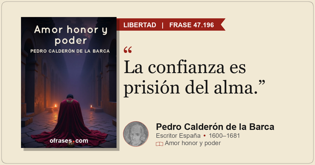 La confianza es prisión del alma.
