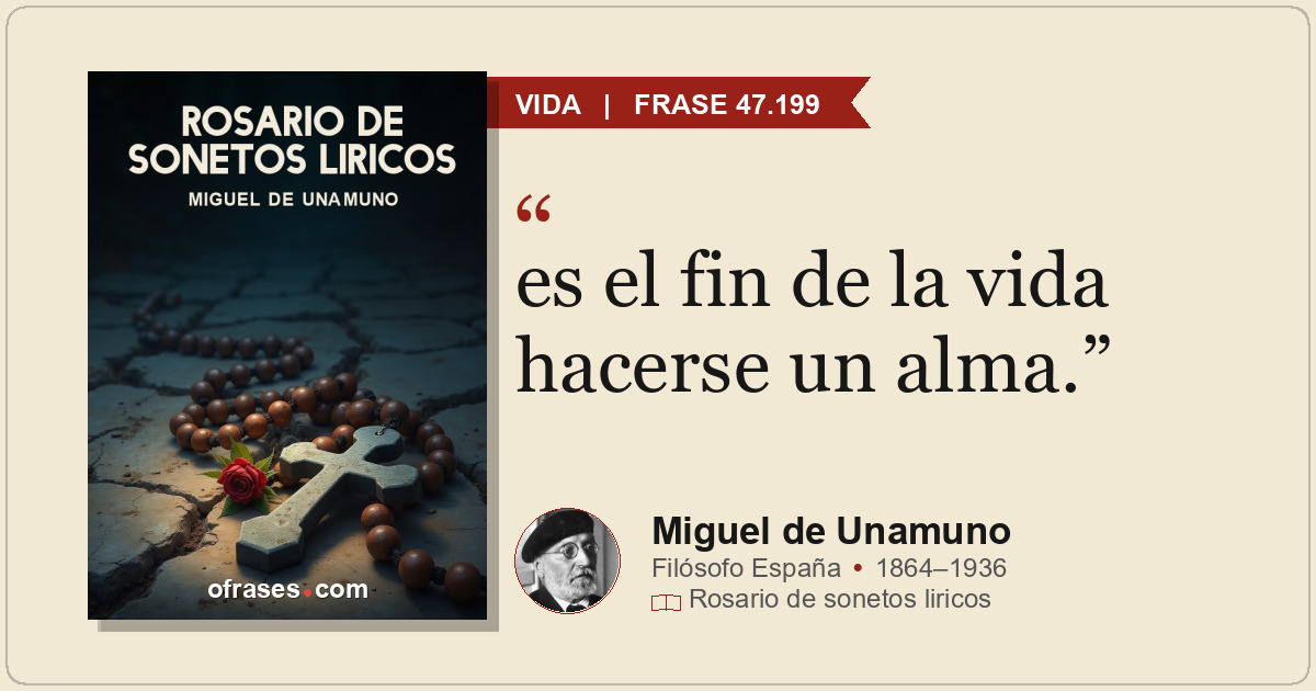 es el fin de la vida hacerse un alma.