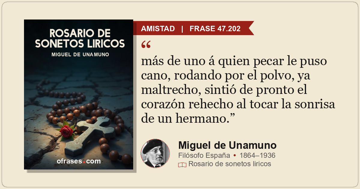 más de uno á quien pecar le puso cano, rodando por el polvo, ya maltrecho, sinti...