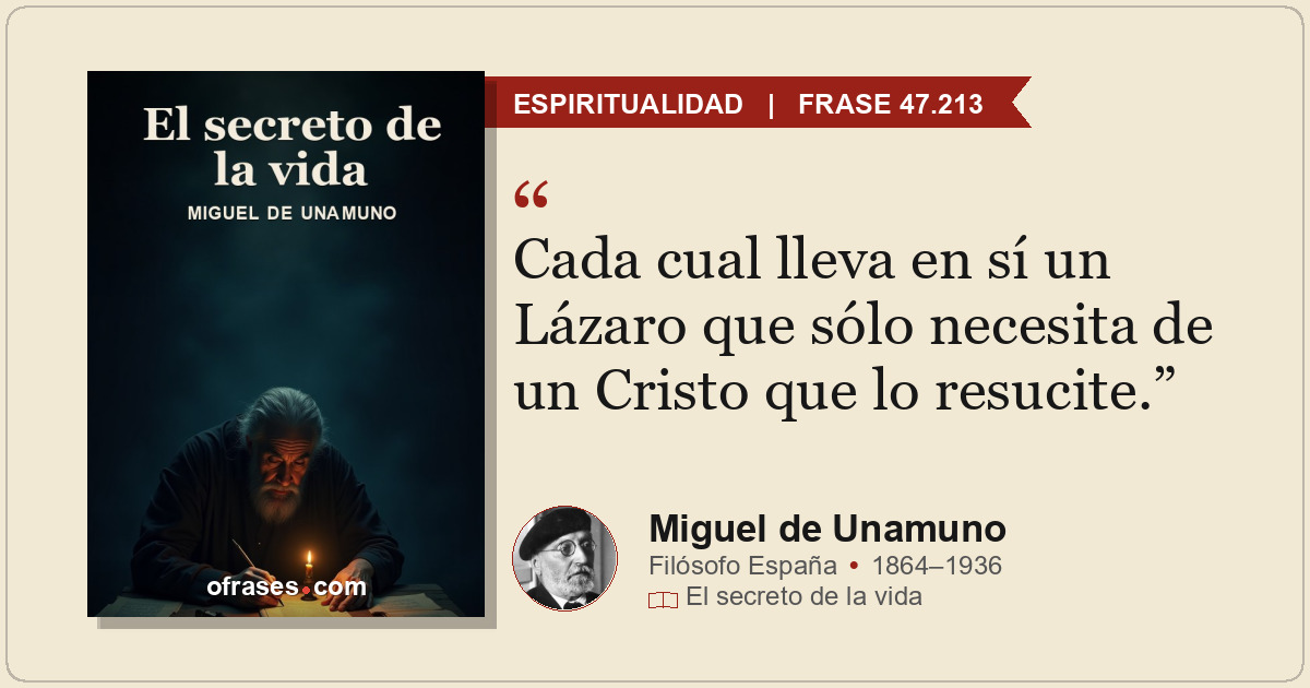 Cada cual lleva en sí un Lázaro que sólo necesita de un Cristo que lo resucite.
