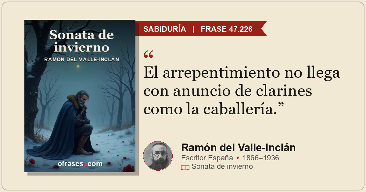 El arrepentimiento no llega con anuncio de clarines como la caballería.