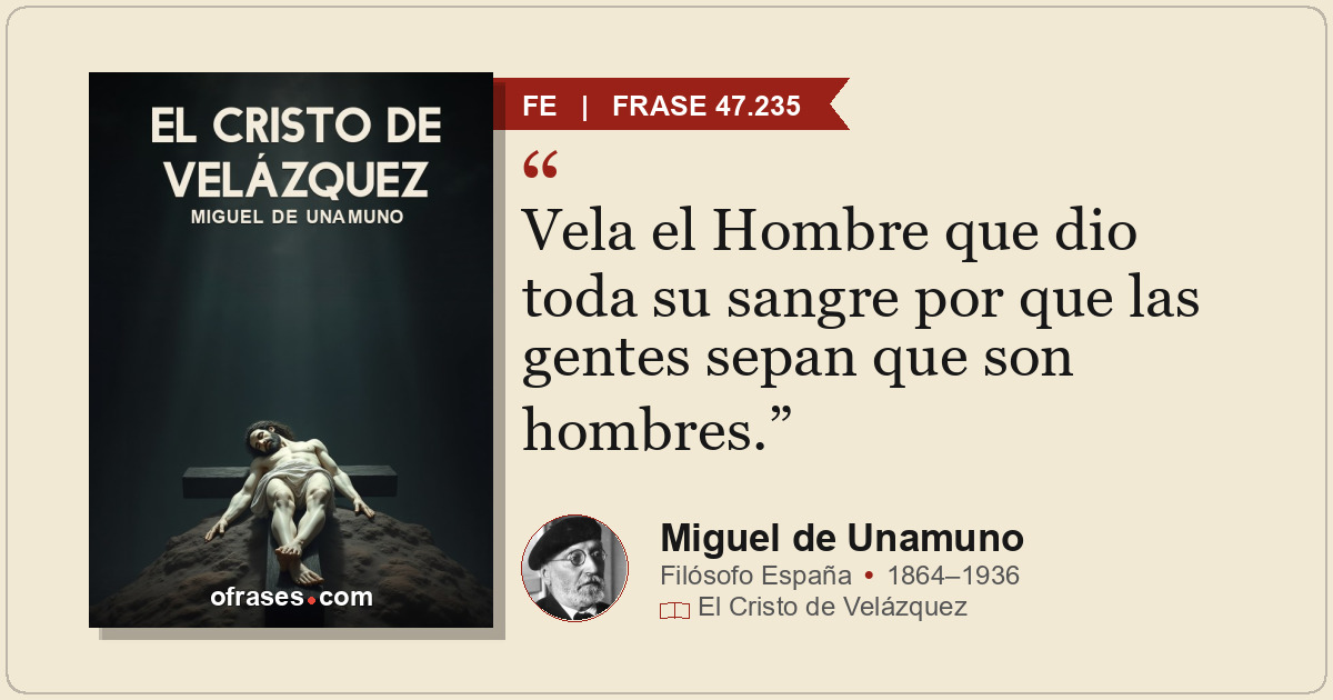 Vela el Hombre que dio toda su sangre por que las gentes sepan que son hombres.