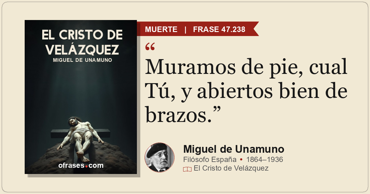 Muramos de pie, cual Tú, y abiertos bien de brazos.
