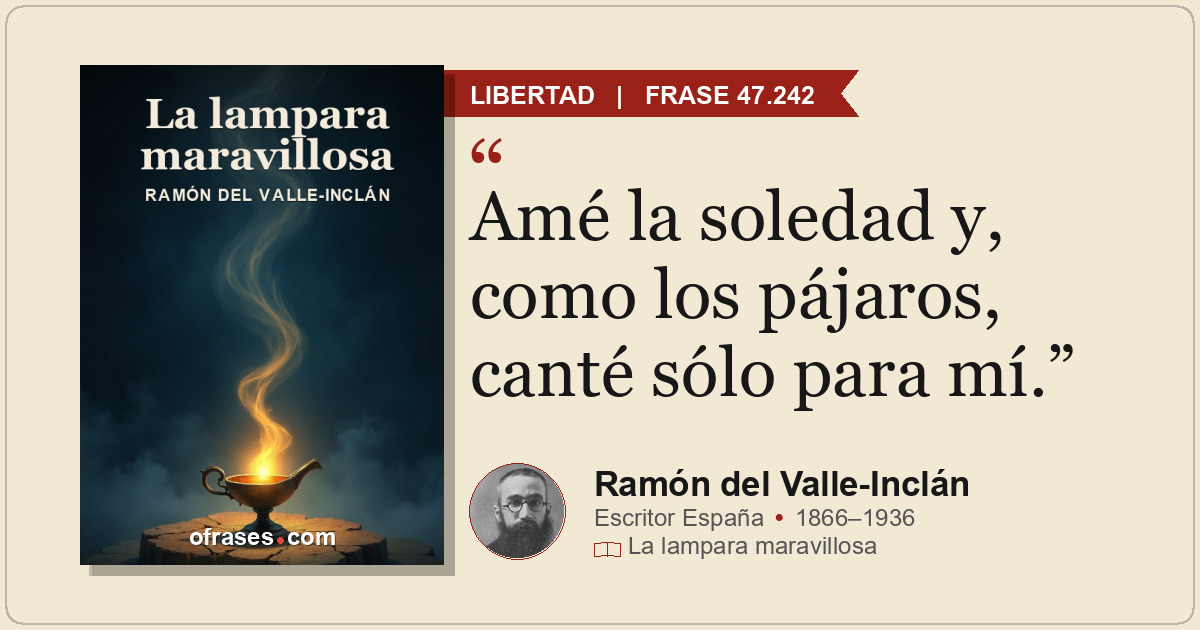 Amé la soledad y, como los pájaros, canté sólo para mí.